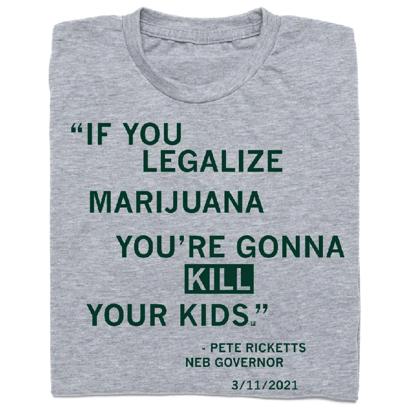 Women's Luxury Apparel Legalize Marijuana Pete Ricketts Quote