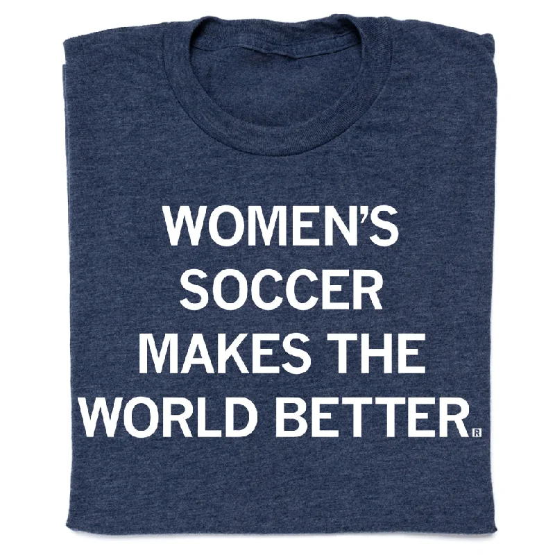 Women's Elegant Outfit Women's Soccer Makes The World Better