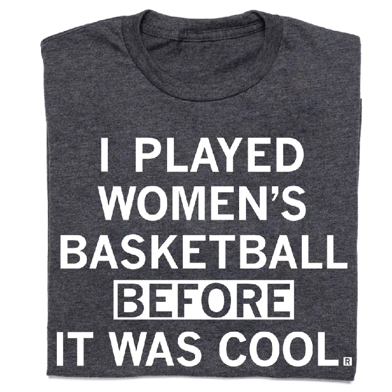 Women's Resort Attire I Played Women's Basketball Before It Was Cool